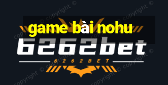 game bài nohu