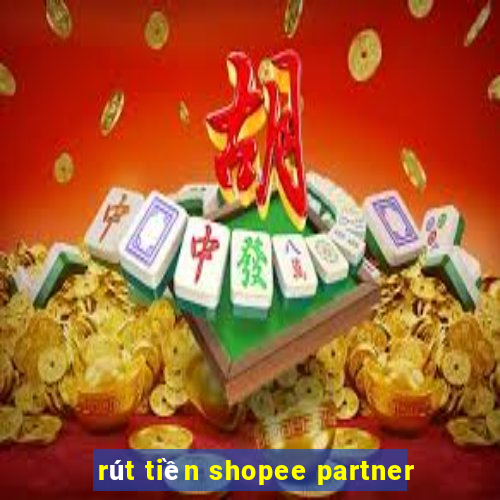 rút tiền shopee partner