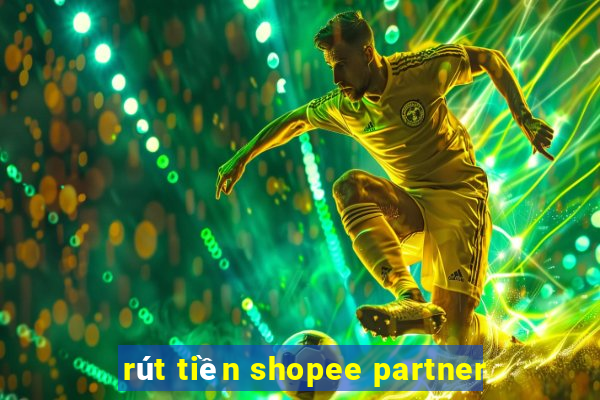 rút tiền shopee partner