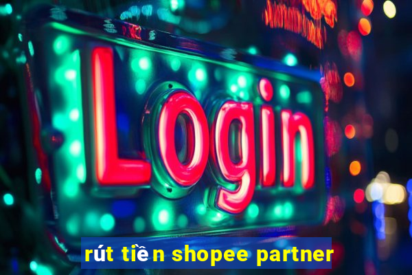 rút tiền shopee partner