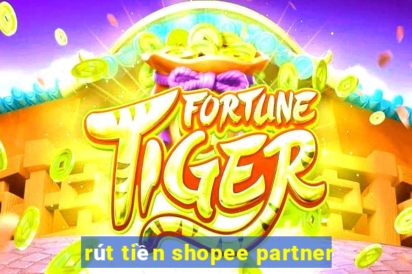 rút tiền shopee partner