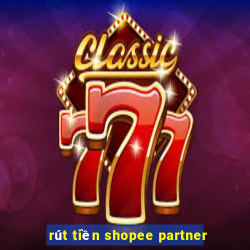 rút tiền shopee partner