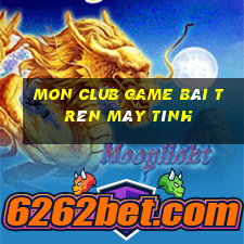 Mon Club Game Bài Trên Máy Tính