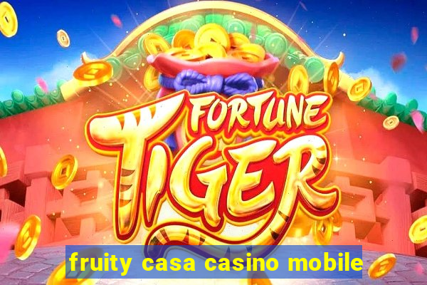 fruity casa casino mobile