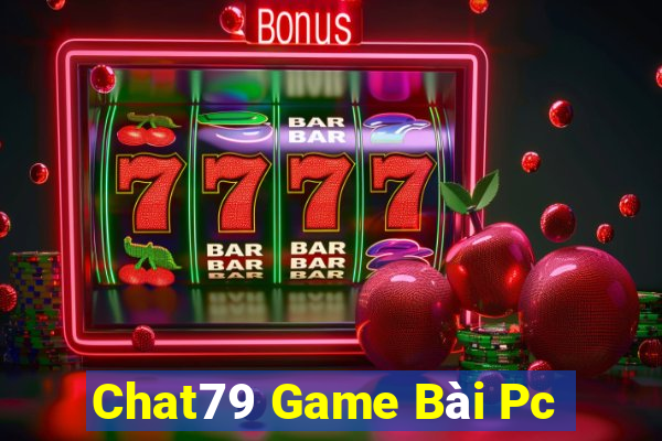 Chat79 Game Bài Pc