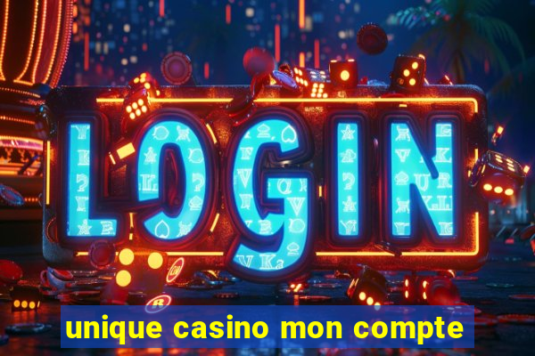 unique casino mon compte