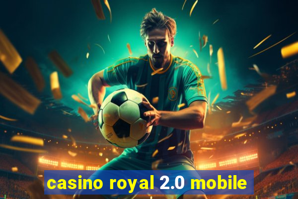 casino royal 2.0 mobile