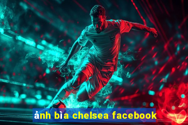 ảnh bìa chelsea facebook