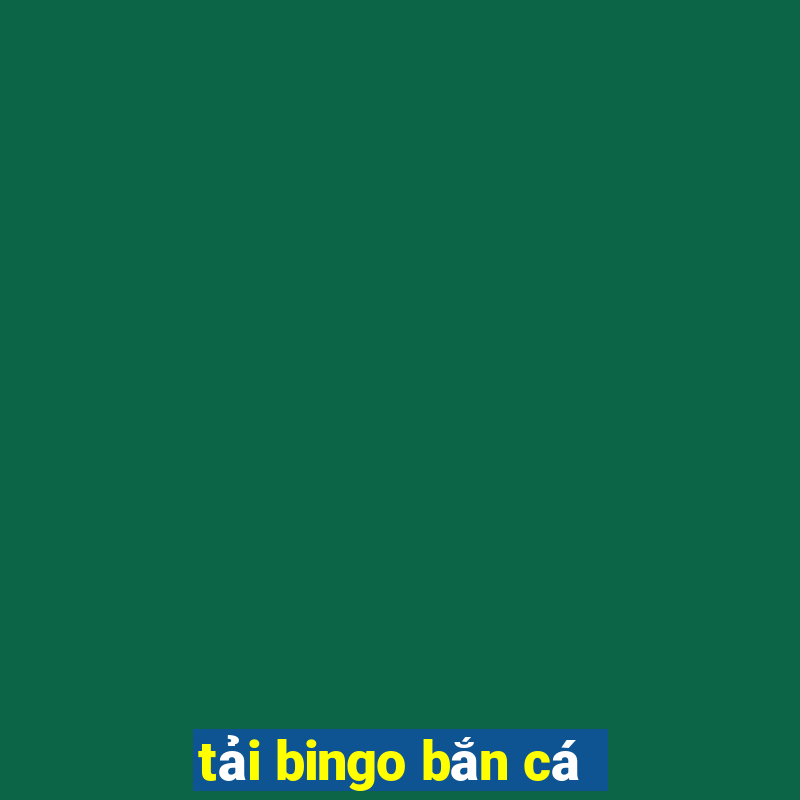 tải bingo bắn cá