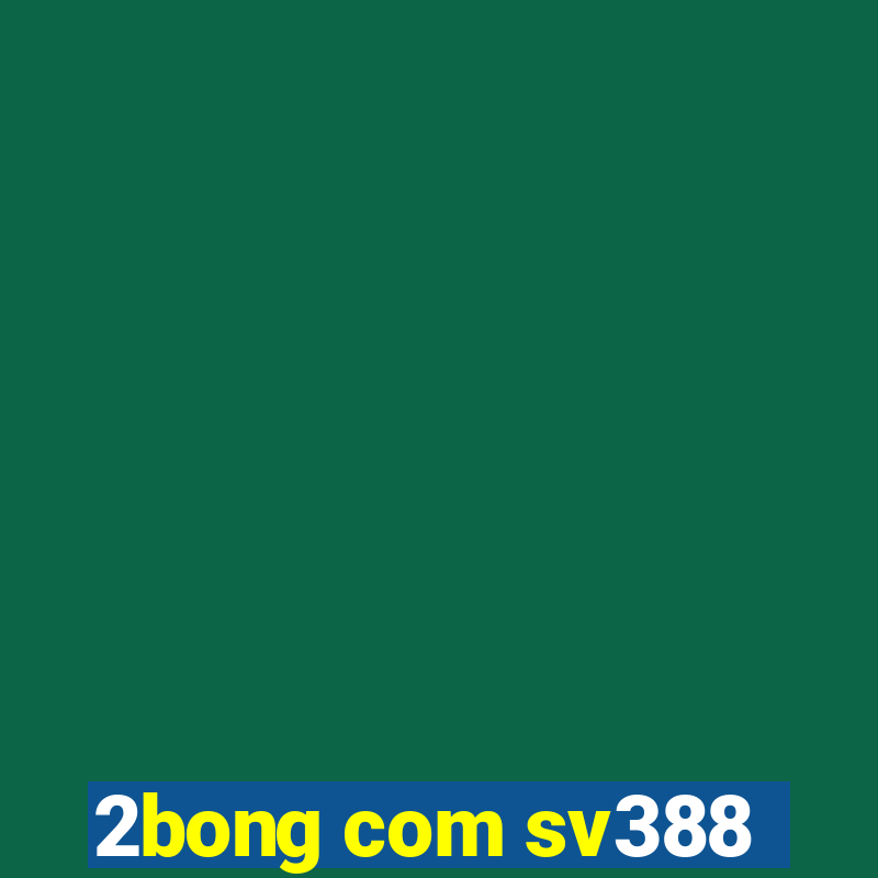 2bong com sv388