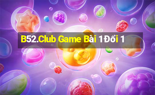 B52.Club Game Bài 1 Đổi 1