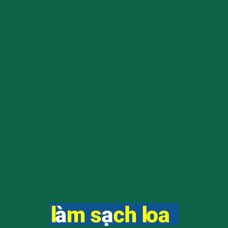 làm sạch loa