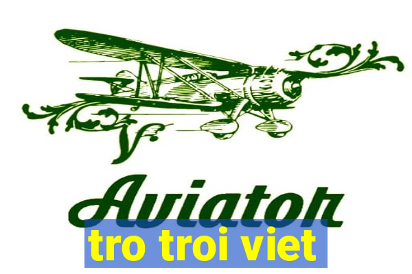 tro troi viet