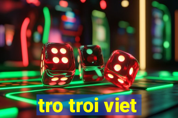 tro troi viet