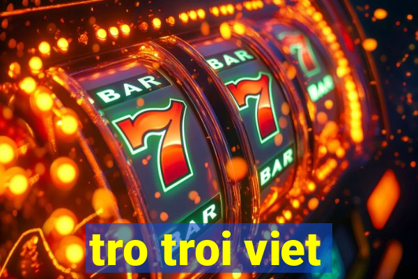 tro troi viet