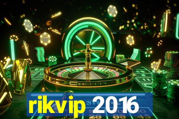 rikvip 2016