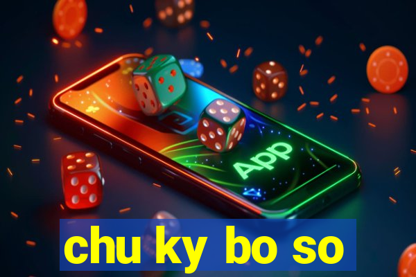 chu ky bo so