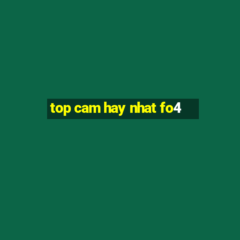 top cam hay nhat fo4