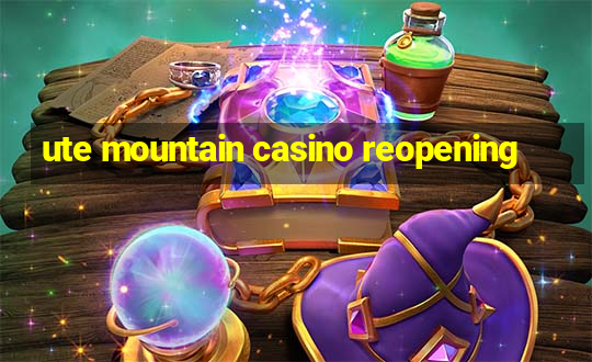 ute mountain casino reopening