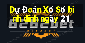 Dự Đoán Xổ Số binh dinh ngày 21