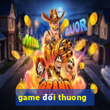 game đổi thuong