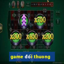 game đổi thuong