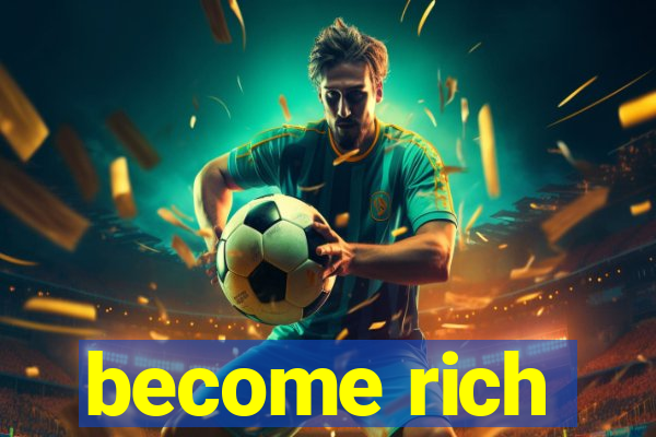 become rich