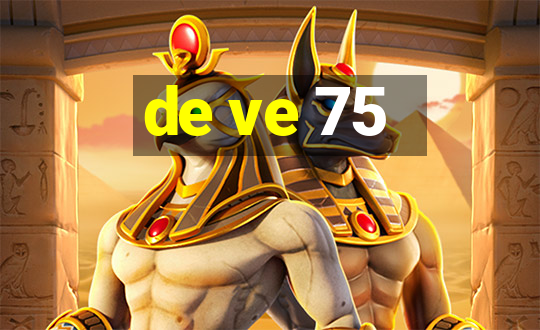 de ve 75