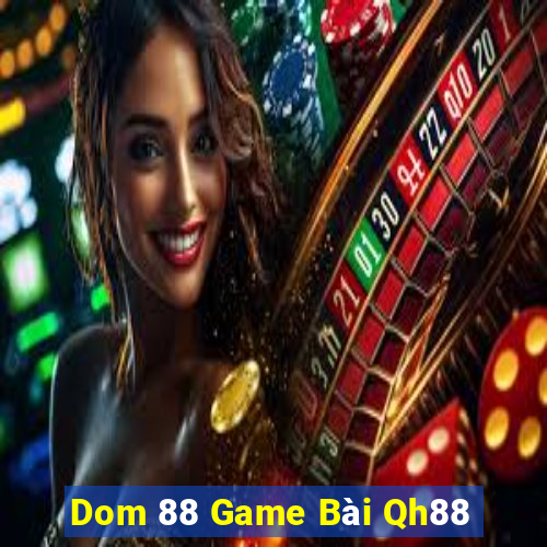 Dom 88 Game Bài Qh88