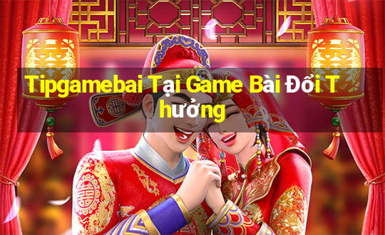 Tipgamebai Tại Game Bài Đổi Thưởng