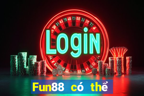 Fun88 có thể được chia nhỏ để bắn cá