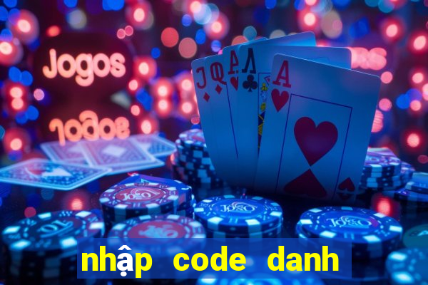 nhập code danh tướng 3q