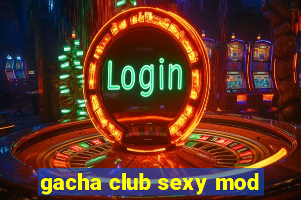 gacha club sexy mod