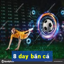 8 day bắn cá