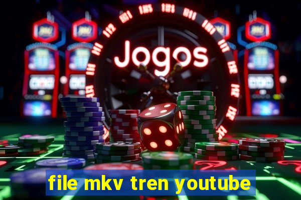 file mkv tren youtube