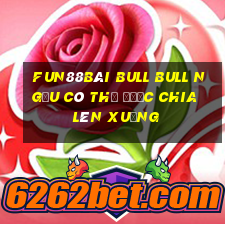 Fun88Bài bull bull ngưu có thể được chia lên xuống