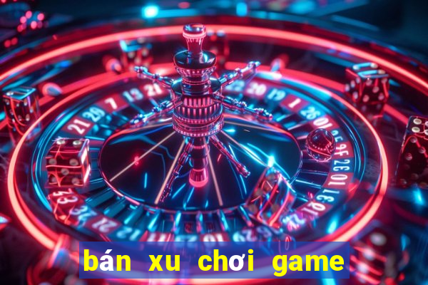 bán xu chơi game siêu thị