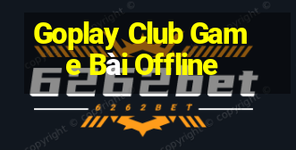 Goplay Club Game Bài Offline