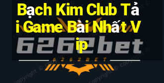 Bạch Kim Club Tải Game Bài Nhất Vip