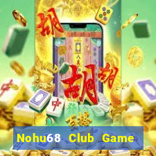 Nohu68 Club Game Bài Tài Xỉu