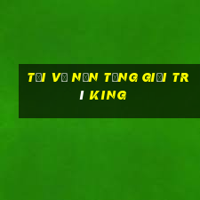 Tải về nền tảng giải trí King