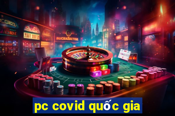 pc covid quốc gia