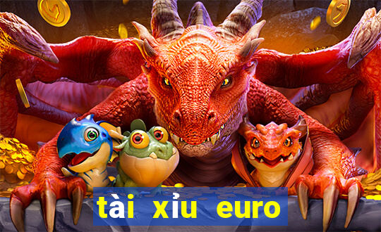 tài xỉu euro hôm nay