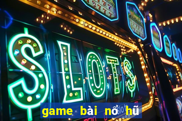 game bài nổ hũ bị bắt