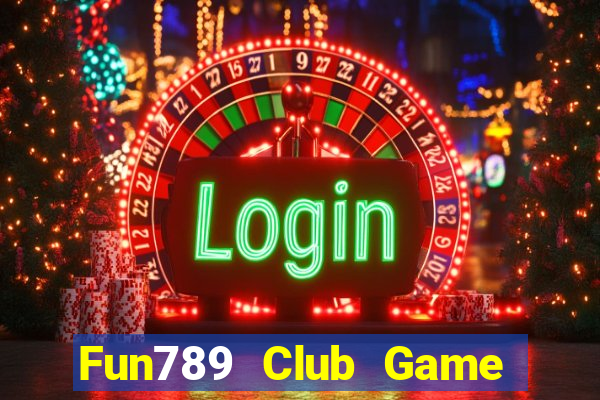 Fun789 Club Game The Bài Hay Nhất 2021