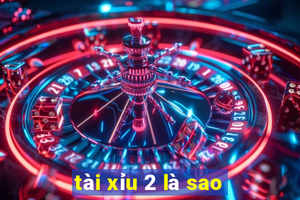 tài xỉu 2 là sao