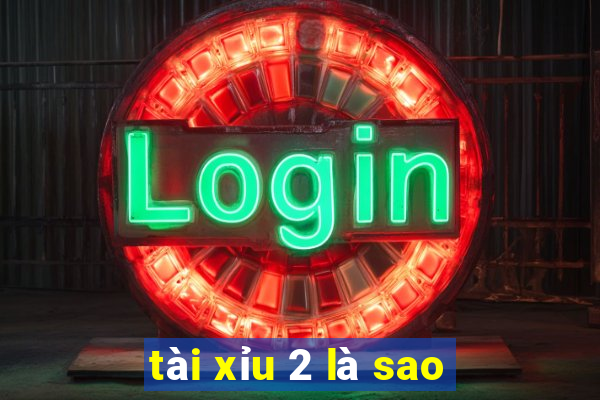 tài xỉu 2 là sao