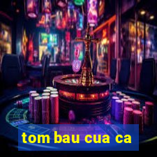 tom bau cua ca