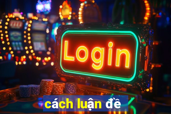 cách luận đề