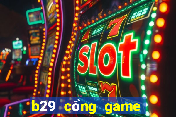 b29 cổng game quốc tế